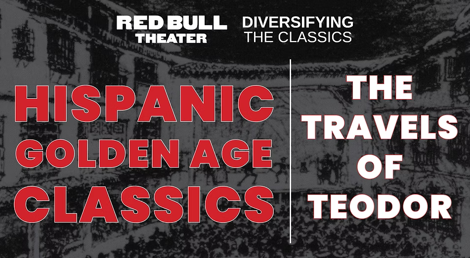 Poster for The Travel of Teodor, a Hispanic Golden Age Classic. Brought to you by Diversifying the Classics and Red Bull Theater.