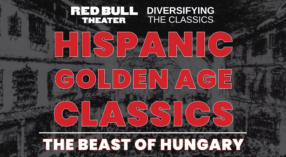 Poster for The Beast of Hungary, a Hispanic Golden Age Classic. Brought to you by Diversifying the Classics and Red Bull Theater.